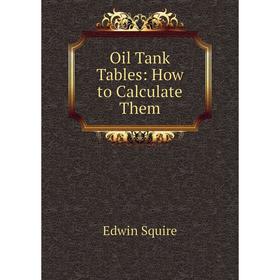 

Книга Oil Tank Tables: How to Calculate Them