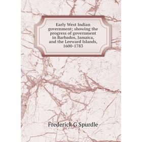 

Книга Early West Indian government; showing the progress of government in Barbados, Jamaica, and the Leeward Islands, 1600-1783
