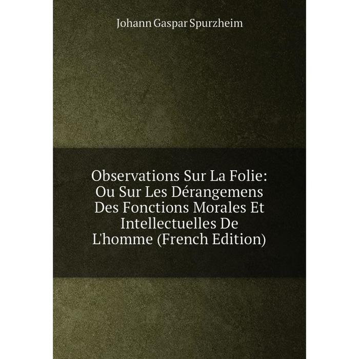 фото Книга observations sur la folie: ou sur les dérangemens des fonctions morales et intellectuelles de l'homme nobel press