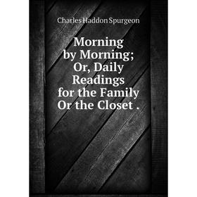 

Книга Morning by Morning or Daily Readings for the Family Or the Closet