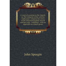 

Книга A voice of warning to the church: or, The integrity of her articles vindicated; wherein the views of the reformed English church and her early.