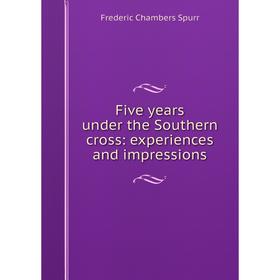 

Книга Five years under the Southern cross: experiences and impressions