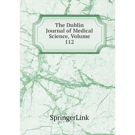 

Книга The Dublin Journal of Medical Science, Volume 112