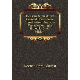 

Книга Deensche Spraakkunst, Gevolgd Door Eenige Spreekwijzen, Lees- En Vertaaloefeningen Signed L (Dutch Edition)