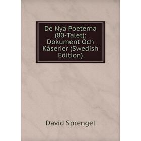 

Книга De Nya Poeterna (80-Talet): Dokument Och Kåserier (Swedish Edition)