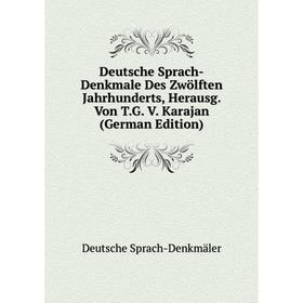 

Книга Deutsche Sprach-Denkmale Des Zwölften Jahrhunderts, Herausg. Von T.G. V. Karajan (German Edition)