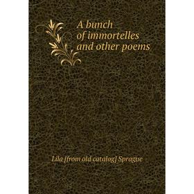 

Книга A bunch of immortelles and other poems
