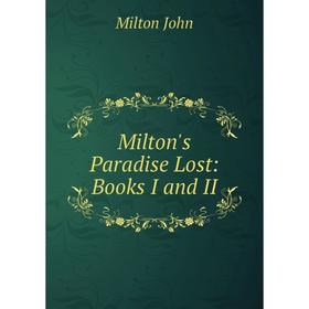 

Книга Milton's Paradise Lost: Books I and II