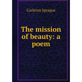 

Книга The mission of beauty: a poem