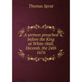 

Книга A sermon preached before the King at White-Hall, Decemb. the 24th 1676