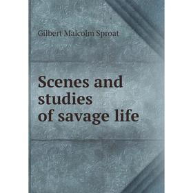 

Книга Scenes and studies of savage life