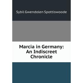

Книга Marcia in Germany: An Indiscreet Chronicle