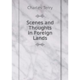 

Книга Scenes and Thoughts in Foreign Lands