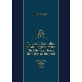 

Книга Terence's Comedies Made English: With His Life, and Some Remarks at the End
