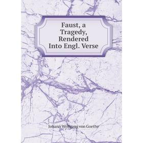 

Книга Faust, a Tragedy, Rendered Into Engl. Verse