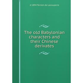 

Книга The old Babylonian characters and their Chinese derivates