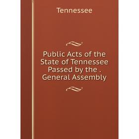 

Книга Public Acts of the State of Tennessee Passed by the. General Assembly