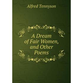 

Книга A Dream of Fair Women, and Other Poems