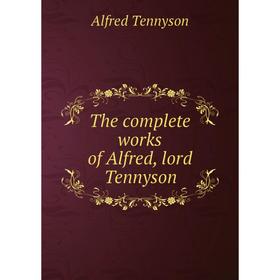 

Книга The complete works of Alfred, lord Tennyson