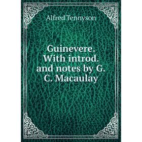 

Книга Guinevere. With introd. and notes by G.C. Macaulay
