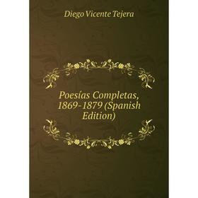 

Книга Poesías Completas, 1869-1879 (Spanish Edition)