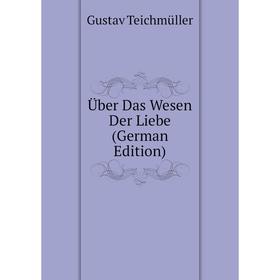 

Книга Über Das Wesen Der Liebe (German Edition)