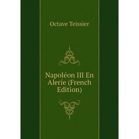 

Книга Napoléon III En Alerie