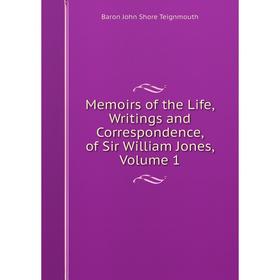 

Книга Memoirs of the Life, Writings and Correspondence, of Sir William Jones, Volume 1
