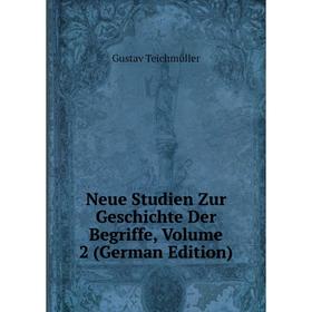 

Книга Neue Studien Zur Geschichte Der Begriffe, Volume 2