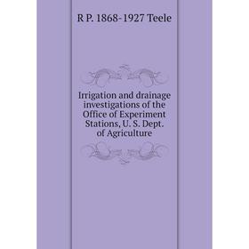 

Книга Irrigation and drainage investigations of the Office of Experiment Stations, U. S. Dept. of Agriculture