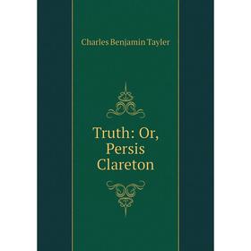 

Книга Truth: Or, Persis Clareton