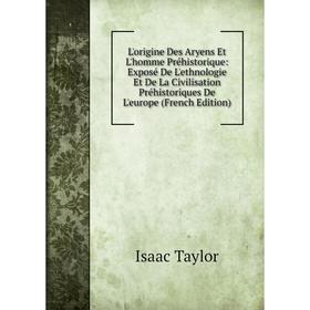 

Книга L'origine Des Aryens Et L'homme Préhistorique: Exposé De L'ethnologie Et De La Civilisation Préhistoriques De L'europe