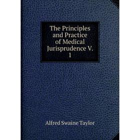 

Книга The Principles and Practice of Medical Jurisprudence V. 1