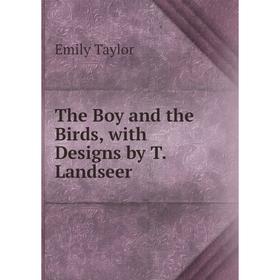

Книга The Boy and the Birds, with Designs by T. Landseer