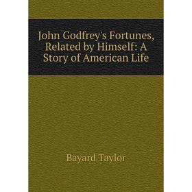 

Книга John Godfrey's Fortunes, Related by Himself: A Story of American Life