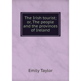 

Книга The Irish tourist; or, The people and the provinces of Ireland