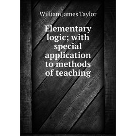 

Книга Elementary logic; with special application to methods of teaching