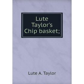 

Книга Lute Taylor's Chip basket;