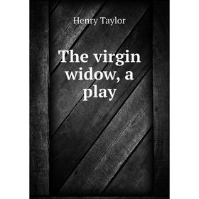 

Книга The virgin widow, a play