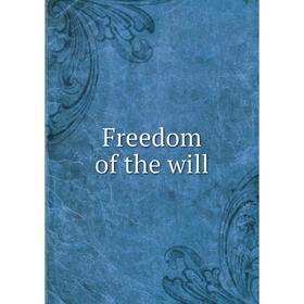 

Книга Freedom of the will