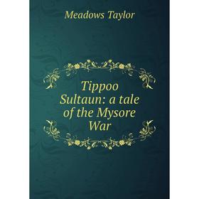 

Книга Tippoo Sultaun: a tale of the Mysore War