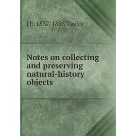 

Книга Notes on collecting and preserving natural-history objects