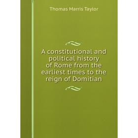 

Книга A constitutional and political history of Rome from the earliest times to the reign of Domitian