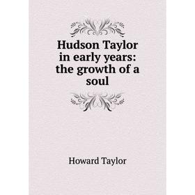 

Книга Hudson Taylor in early years: the growth of a soul