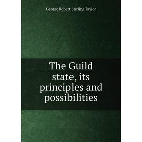 

Книга The Guild state, its principles and possibilities