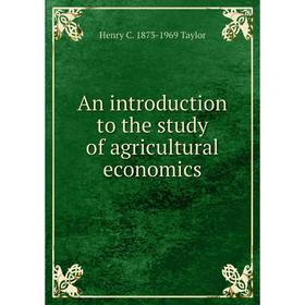 

Книга An introduction to the study of agricultural economics