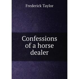 

Книга Confessions of a horse dealer