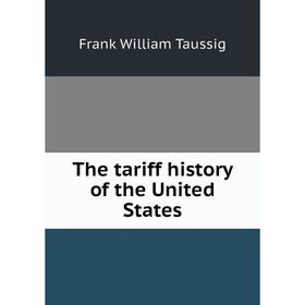 

Книга The tariff history of the United States