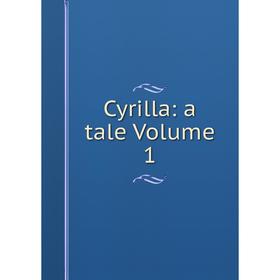 

Книга Cyrilla: a tale Volume 1