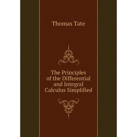 

Книга The Principles of the Differential and Integral Calculus Simplified